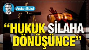 “Hukuk Silaha Dönüşünce”