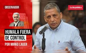 Humala fuera de control, por Mirko Lauer