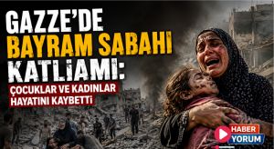 Gazze’de Bayram Sabahı Katliamı: Çocuklar ve Kadınlar Hayatını Kaybetti