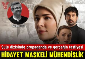 ‘Hidayet’ maskeli mühendislik: Şule dizisinde propaganda ve gerçeğin tasfiyesi