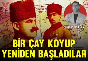 Bir çay koyup yeniden başladılar
