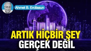 Artık hiçbir şey gerçek değil