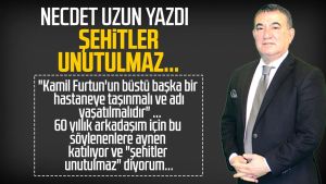 Necdet Uzun yazdı: Şehitler unutulmaz...