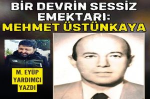Bir Devrin Sessiz Emektarı: Mehmet Üstünkaya