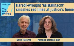 Daily Briefing June 4 – Haredi-wrought ‘Kristallnacht’ smashes red lines at justice’s home