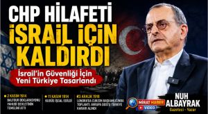 CHP HİLAFETİ İSRAİL İÇİN KALDIRDI
