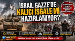 İsrail Gazze’de Kalıcı İşgale mi Hazırlanıyor?