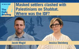 Daily Briefing June 7: Masked settlers clashed with Palestinians on Shabbat. Where was the IDF?
