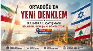 Ortadoğu’da Yeni Denklem: İran-İsrail Çatışması Bölgesel Savaşa mı Dönüşüyor?