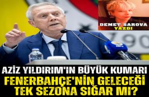 Aziz Yıldırım'ın büyük kumarı: Fenerbahçe'nin geleceği tek sezona sığar mı?