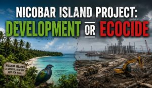 Nicobar island project: Development or ecocide