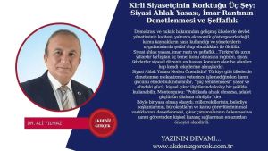Kirli Siyasetçinin Korktuğu Üç Şey: Siyasi Ahlak Yasası, İmar Rantının Denetlenmesi ve Şeffaflık