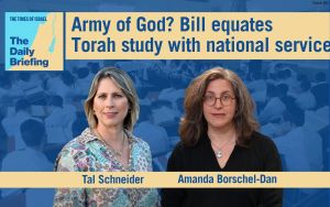 Daily Briefing June 10: Army of God? Bill equates Torah study with national service