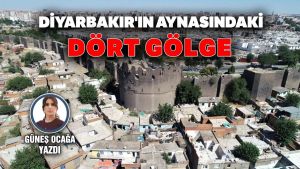 DİYARBAKIR'IN AYNASINDAKİ DÖRT GÖLGE