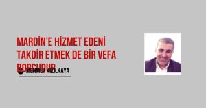 Mardin’e Hizmet Edeni Takdir Etmek de Bir Vefa Borcudur