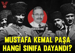 Mustafa Kemal Paşa hangi sınıfa dayandı?
