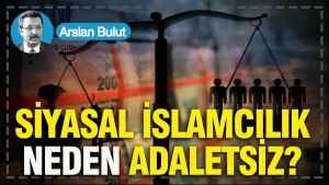 Siyasal İslamcılık neden adaletsiz?