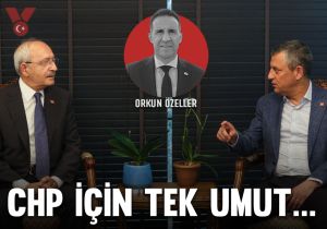 CHP için tek umut…