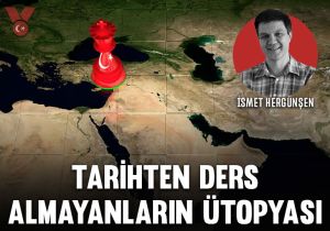 Tarihten ders almayanların ütopyası