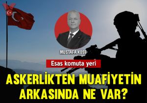 Esas komuta yeri: Askerlikten muafiyetin arkasında ne var?