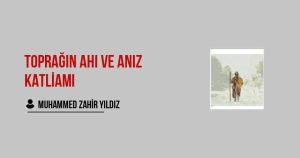 Toprağın Ahı ve Anız Katliamı