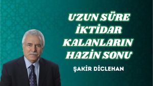 UZUN SÜRE İKTİDAR KALANLARIN HAZİN SONU