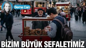 Bizim büyük sefaletimiz