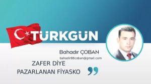 Zafer diye pazarlanan fiyasko