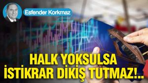Halk yoksulsa istikrar dikiş tutmaz...