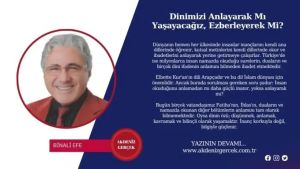 Dinimizi Anlayarak Mı Yaşayacağız, Ezberleyerek Mi?