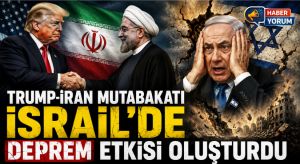 TRUMP-İRAN MUTABAKATI İSRAİL’DE DEPREM ETKİSİ OLUŞTURDU