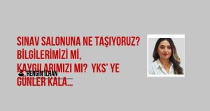 Sınav Salonuna Ne Taşıyoruz? Bilgilerimizi mi, Kaygılarımızı mı? YKS’ ye Günler Kala…