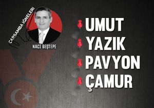 Çarşamba iğneleri: Umut, Yazık, Pavyon, Çamur