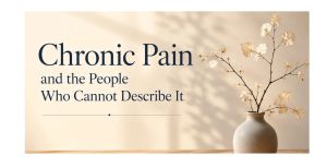 Chronic Pain and the People Who Cannot Describe It