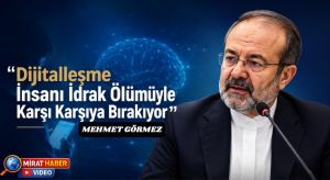 Mehmet Görmez: “Dijitalleşme İnsanı İdrak Ölümüyle Karşı Karşıya Bırakıyor”