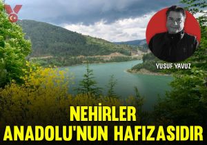 Nehirler Anadolu’nun hafızasıdır…