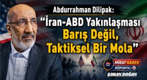 Abdurrahman Dilipak: “İran-ABD Yakınlaşması Barış Değil, Taktiksel Bir Mola”