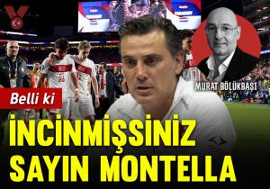 Belli ki, incinmişsiniz Sayın Montella