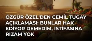 Özgür Özel’den Cemil Tugay Açıklaması: Bunlar Hak Ediyor Demedim, İstifasına Rızam Yok