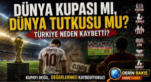 Dünya Kupası mı, Dünya Tutkusu mu? Türkiye Neden Kaybetti?