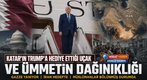 KATAR’IN TRUMP’A HEDİYE ETTİĞİ UÇAK VE ÜMMETİN DAĞINIKLIĞI