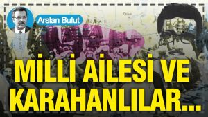 Milli ailesi ve Karahanlılar...