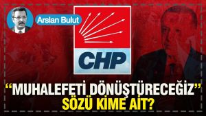 “Muhalefeti dönüştüreceğiz” sözü kime ait?