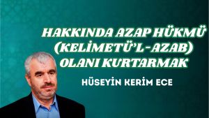 HAKKINDA AZAP HÜKMÜ (KELİMETÜ’L-AZAB) OLANI KURTARMAK
