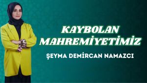 KAYBOLAN MAHREMİYETİMİZ