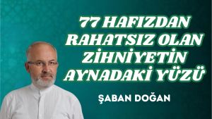 77 HAFIZDAN RAHATSIZ OLAN ZİHNİYETİN AYNADAKİ YÜZÜ