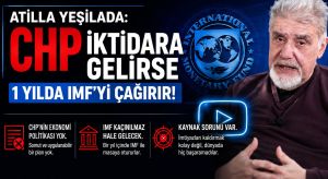 CHP İktidara Gelirse Bir Yılda IMF’yi Çağırır