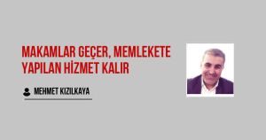 Makamlar Geçer, Memlekete Yapılan Hizmet Kalır