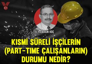 Kısmi süreli işçilerin (part-time çalışanların) durumu nedir?