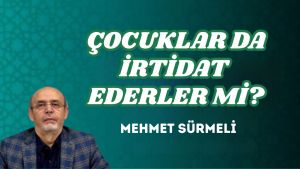 ÇOCUKLAR DA İRTİDAT EDERLER Mİ?